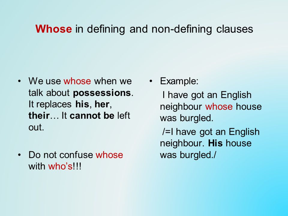 Whose in defining and non-defining clauses We use whose when we talk about possessions.