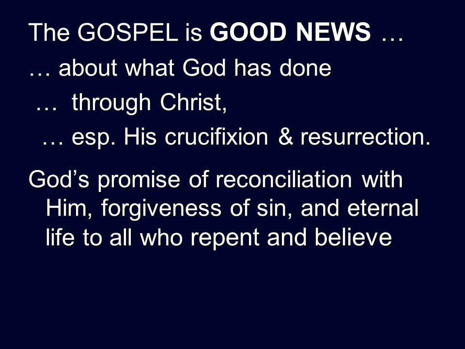 The GOSPEL is GOOD NEWS … … about what God has done … through Christ, … through Christ, … esp.