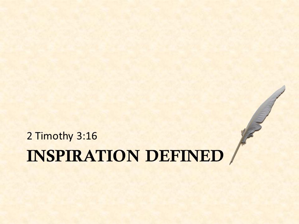 INSPIRATION DEFINED 2 Timothy 3:16