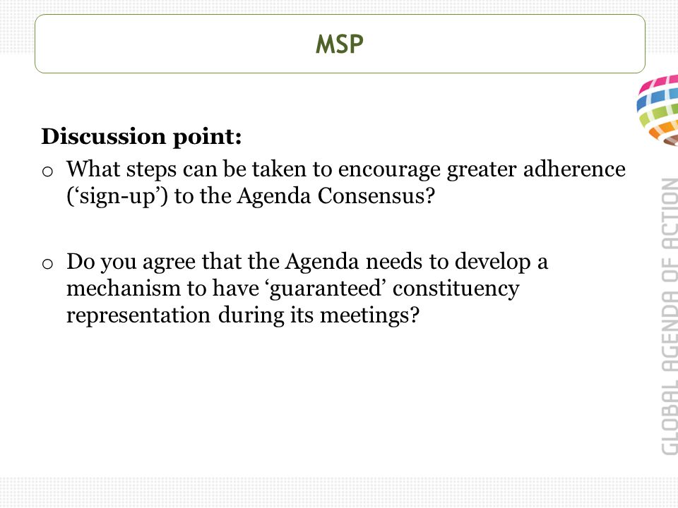 MSP Discussion point: o What steps can be taken to encourage greater adherence (‘sign-up’) to the Agenda Consensus.
