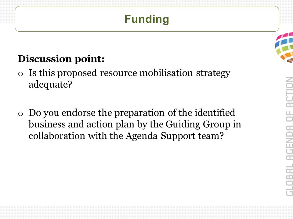 Funding Discussion point: o Is this proposed resource mobilisation strategy adequate.