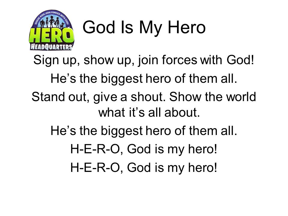 God Is My Hero Sign up, show up, join forces with God.