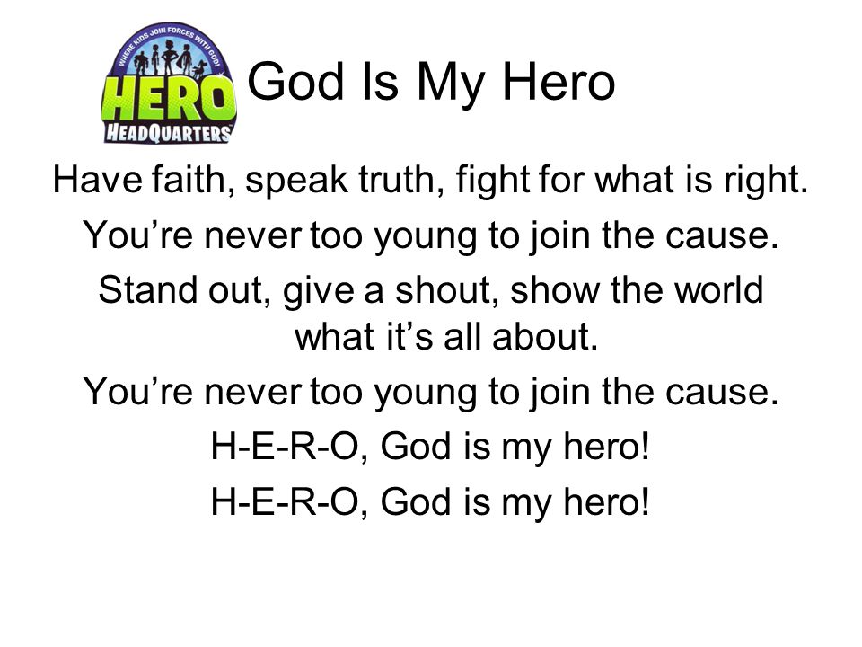 God Is My Hero Have faith, speak truth, fight for what is right.