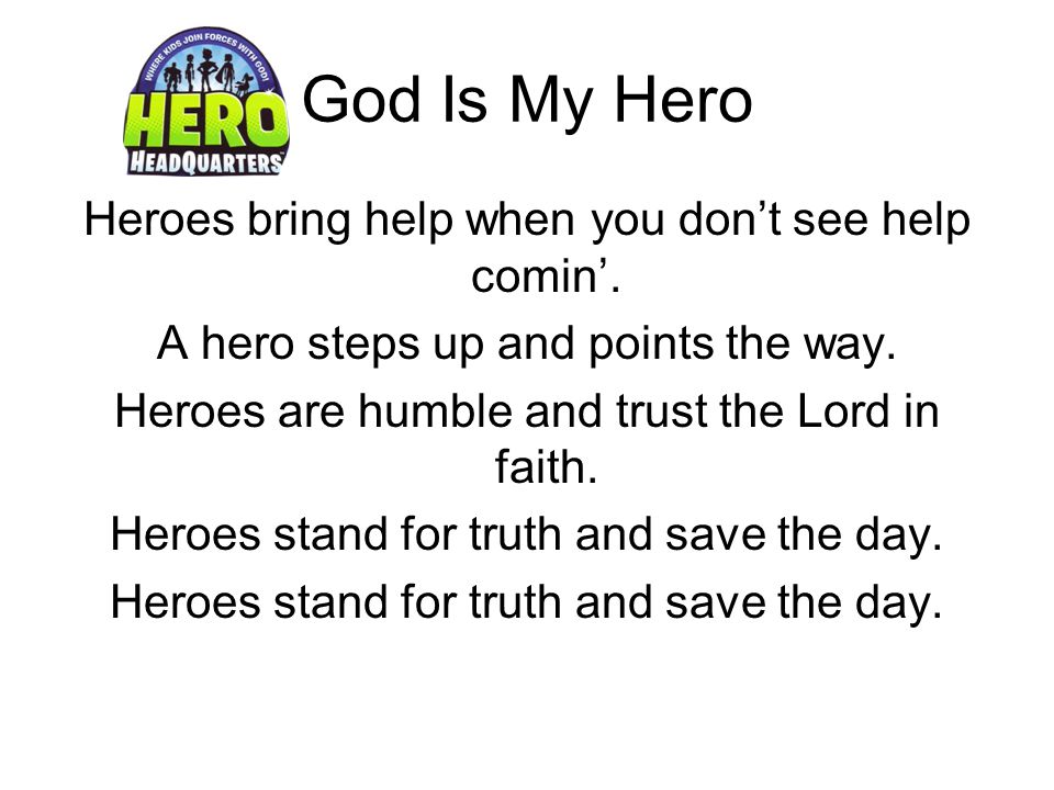 God Is My Hero Heroes bring help when you don’t see help comin’.