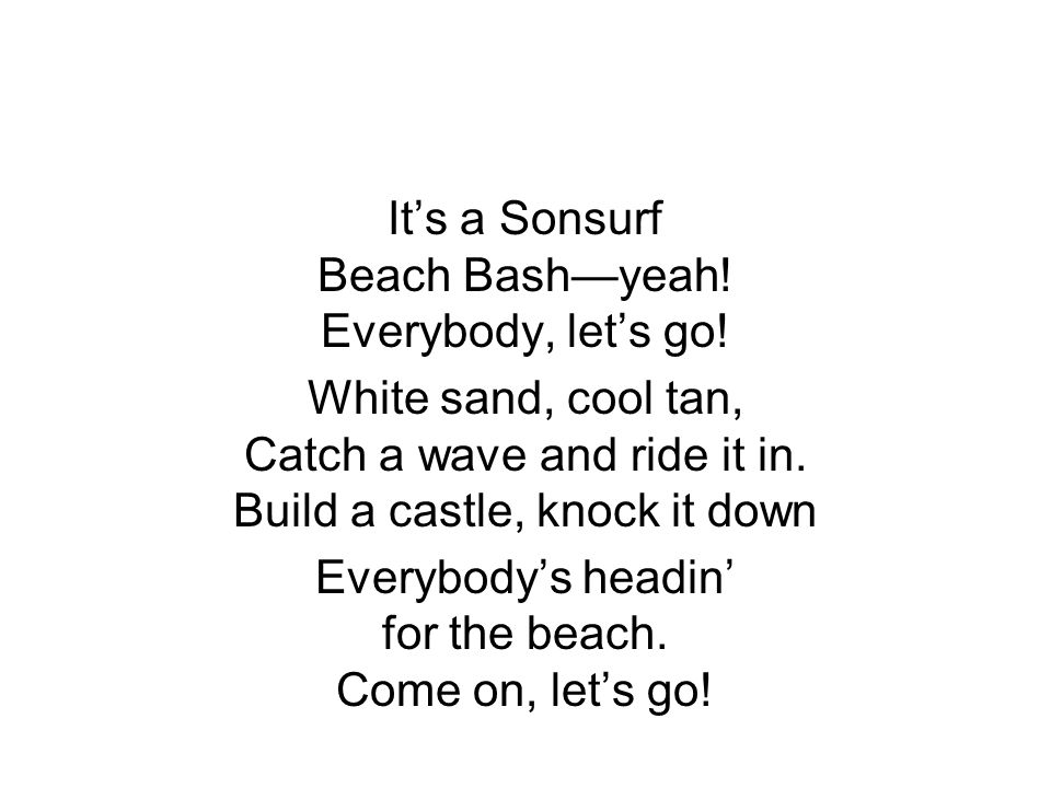 It’s a Sonsurf Beach Bash—yeah. Everybody, let’s go.
