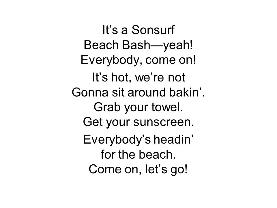 It’s a Sonsurf Beach Bash—yeah. Everybody, come on.