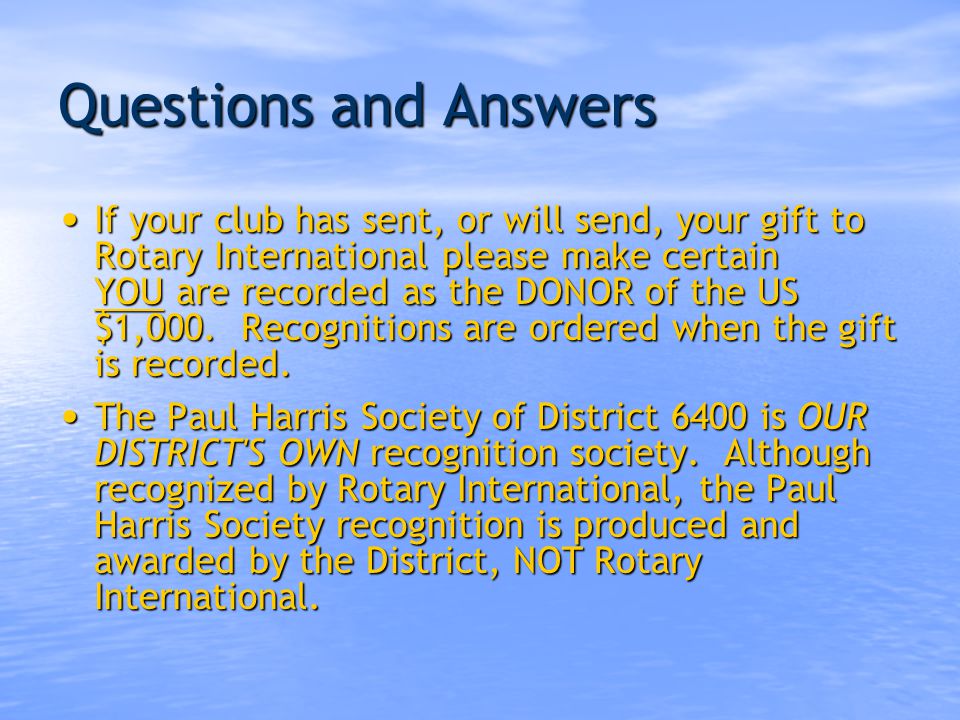 Questions and Answers All previous personal gifts to the Foundation are counted toward Major Donor recognition; however, your Paul Harris Society membership begins upon your contribution in the current Rotary year