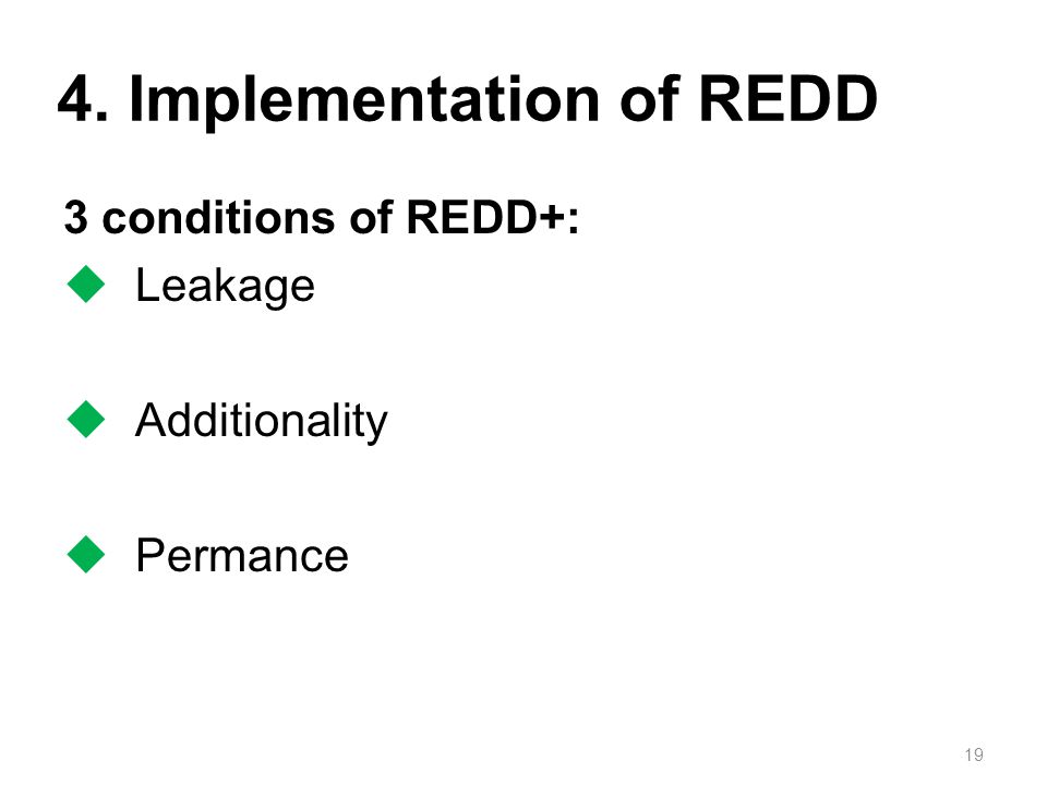 3 conditions of REDD+:  Leakage  Additionality  Permance Implementation of REDD