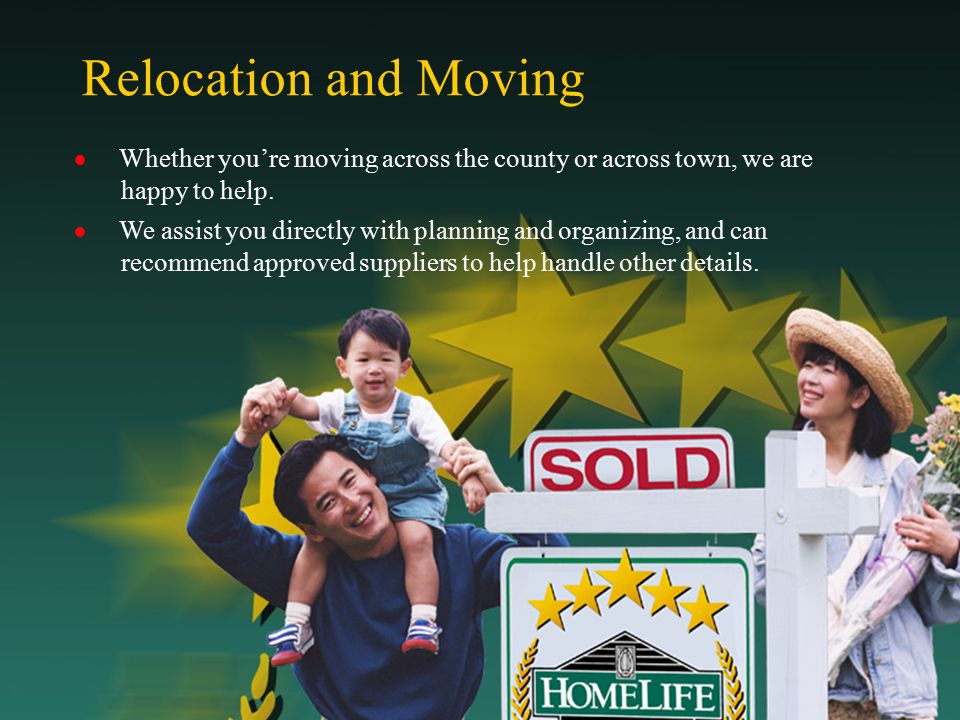 Relocation and Moving  Whether you’re moving across the county or across town, we are happy to help.