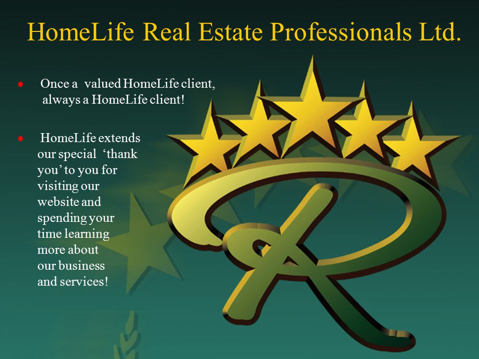 HomeLife Real Estate Professionals Ltd.  Once a valued HomeLife client, always a HomeLife client.