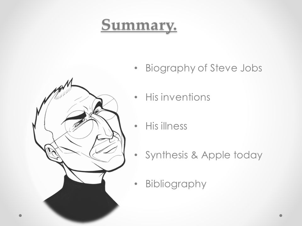 Biography of Steve Jobs His inventions His illness Synthesis & Apple today Bibliography
