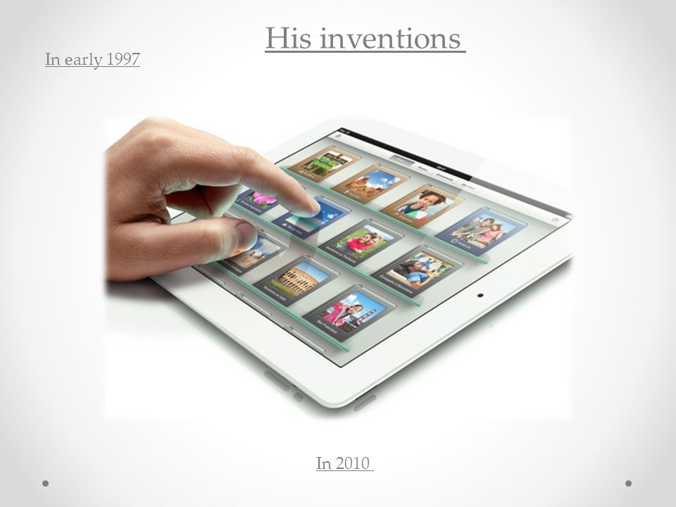 His inventions In early 1997 In 2010
