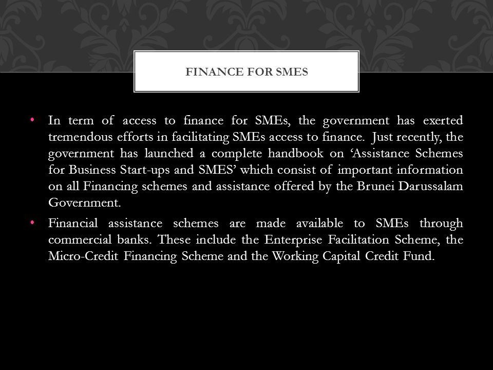 In term of access to finance for SMEs, the government has exerted tremendous efforts in facilitating SMEs access to finance.