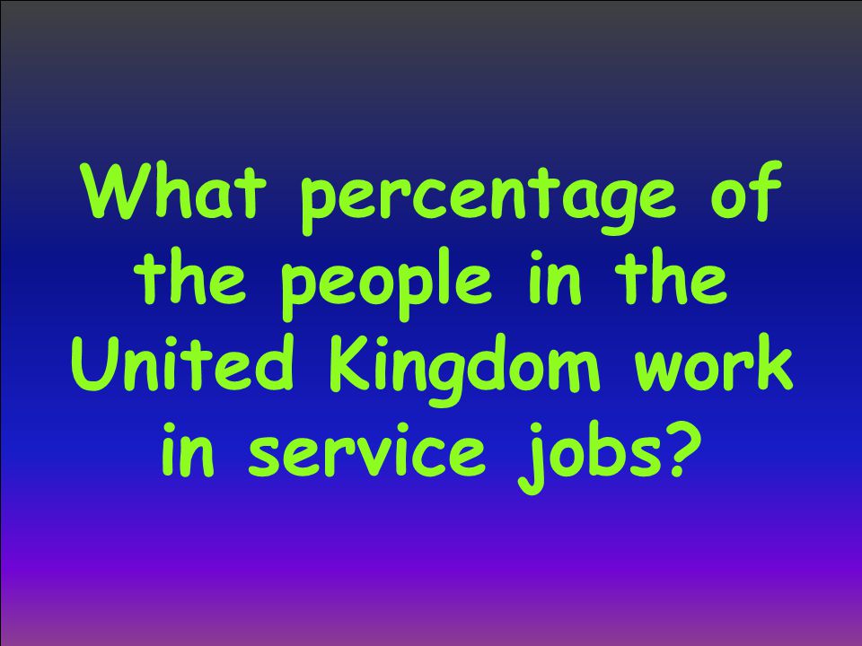 What percentage of the people in the United Kingdom work in service jobs