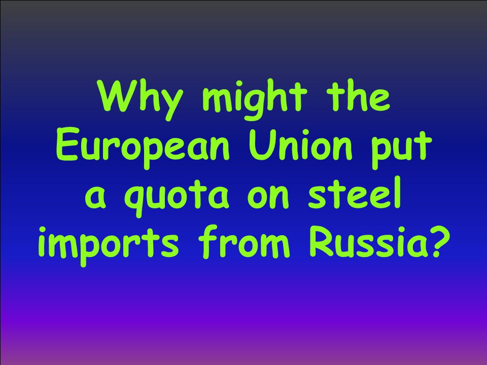 Why might the European Union put a quota on steel imports from Russia
