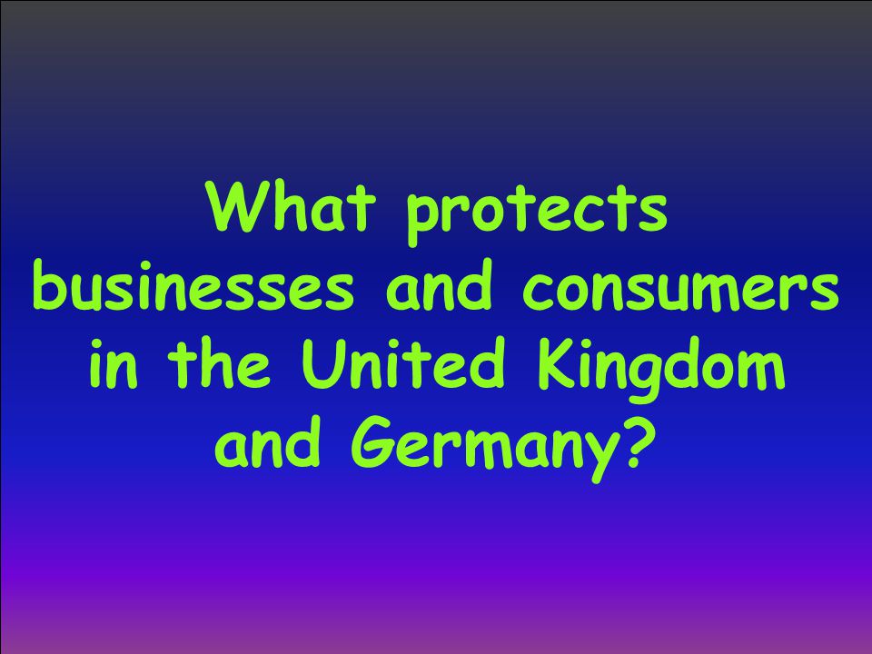What protects businesses and consumers in the United Kingdom and Germany
