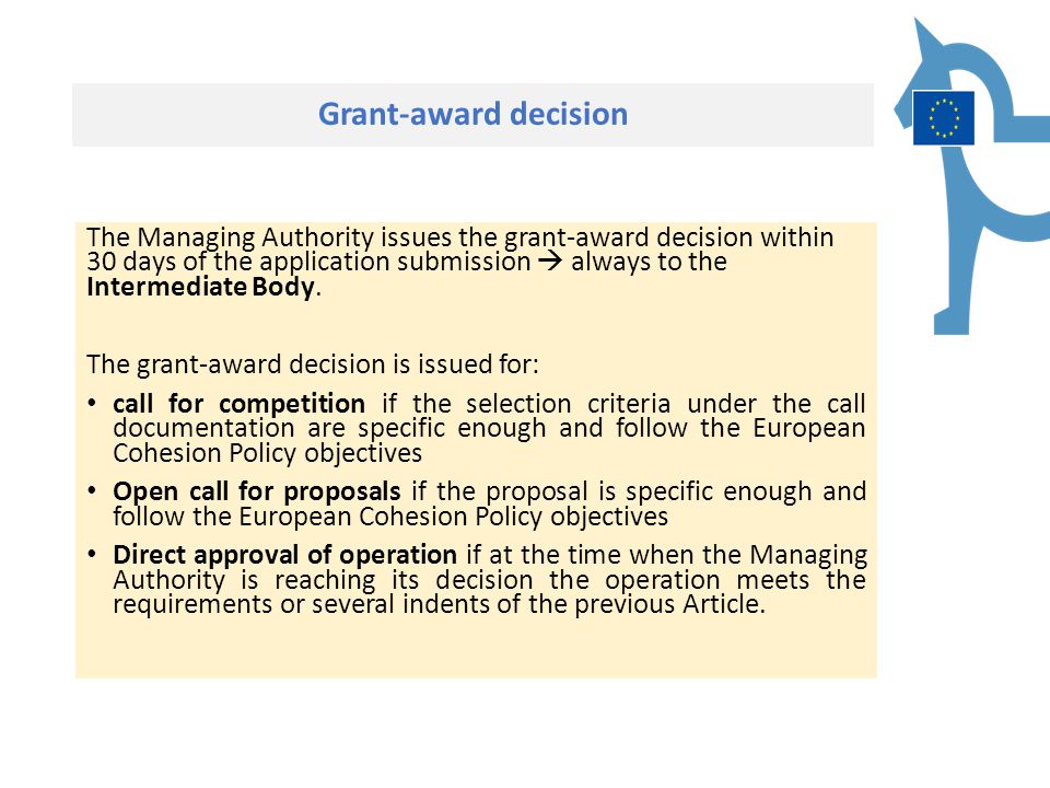 Grant-award decision The Managing Authority issues the grant-award decision within 30 days of the application submission  always to the Intermediate Body.
