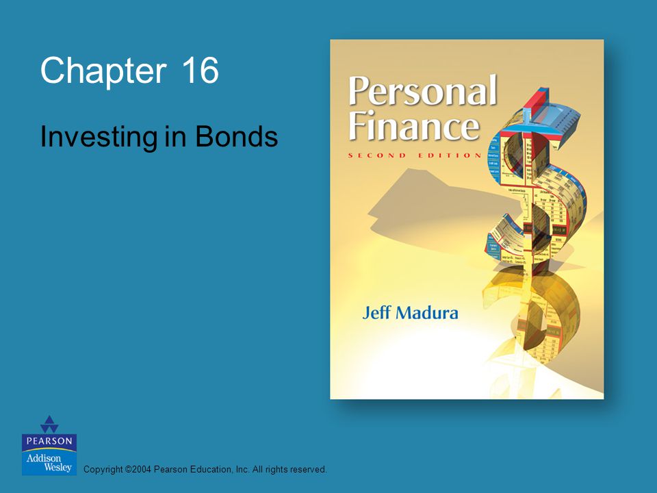 Copyright ©2004 Pearson Education, Inc. All rights reserved. Chapter 16 Investing in Bonds