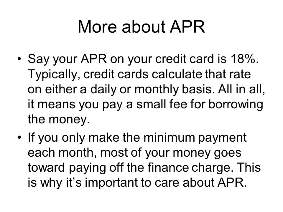 More about APR Say your APR on your credit card is 18%.