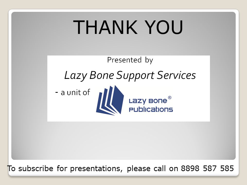 THANK YOU To subscribe for presentations, please call on