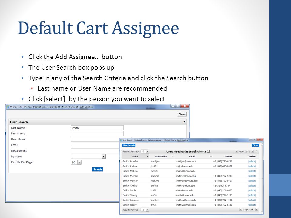 Default Cart Assignee Click the Add Assignee… button The User Search box pops up Type in any of the Search Criteria and click the Search button Last name or User Name are recommended Click [select] by the person you want to select