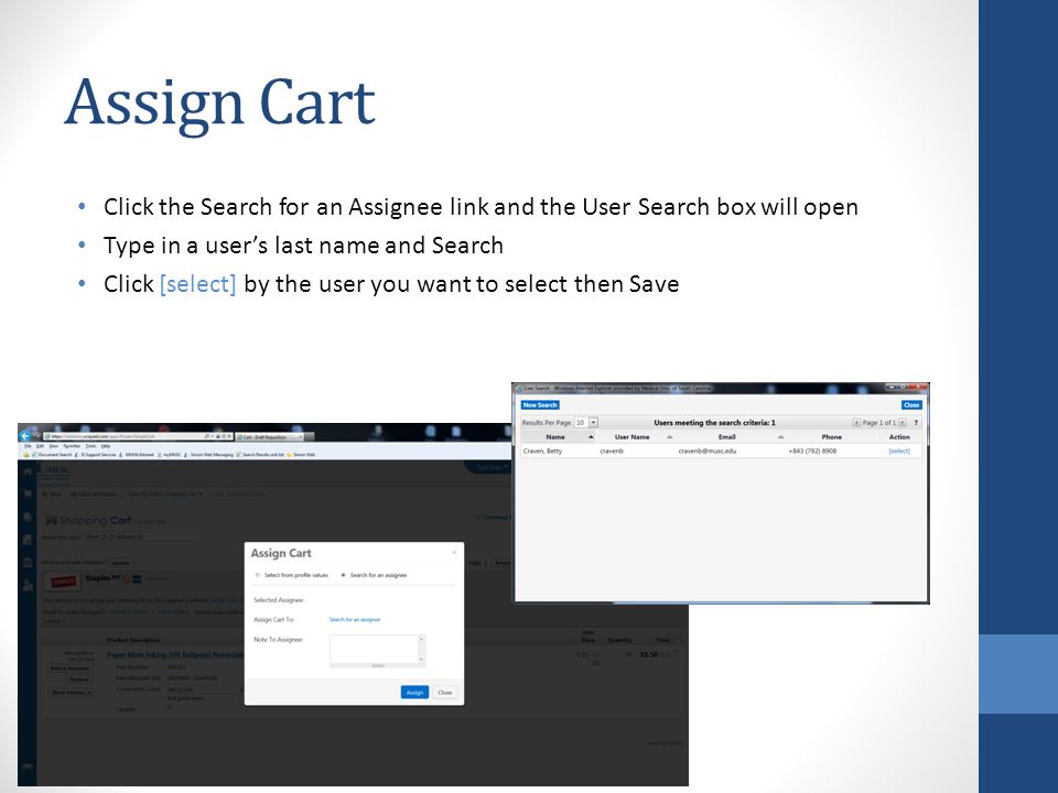 Assign Cart Click the Search for an Assignee link and the User Search box will open Type in a user’s last name and Search Click [select] by the user you want to select then Save