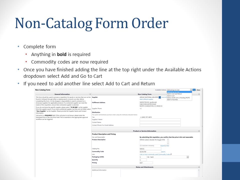 Non-Catalog Form Order Complete form Anything in bold is required Commodity codes are now required Once you have finished adding the line at the top right under the Available Actions dropdown select Add and Go to Cart If you need to add another line select Add to Cart and Return