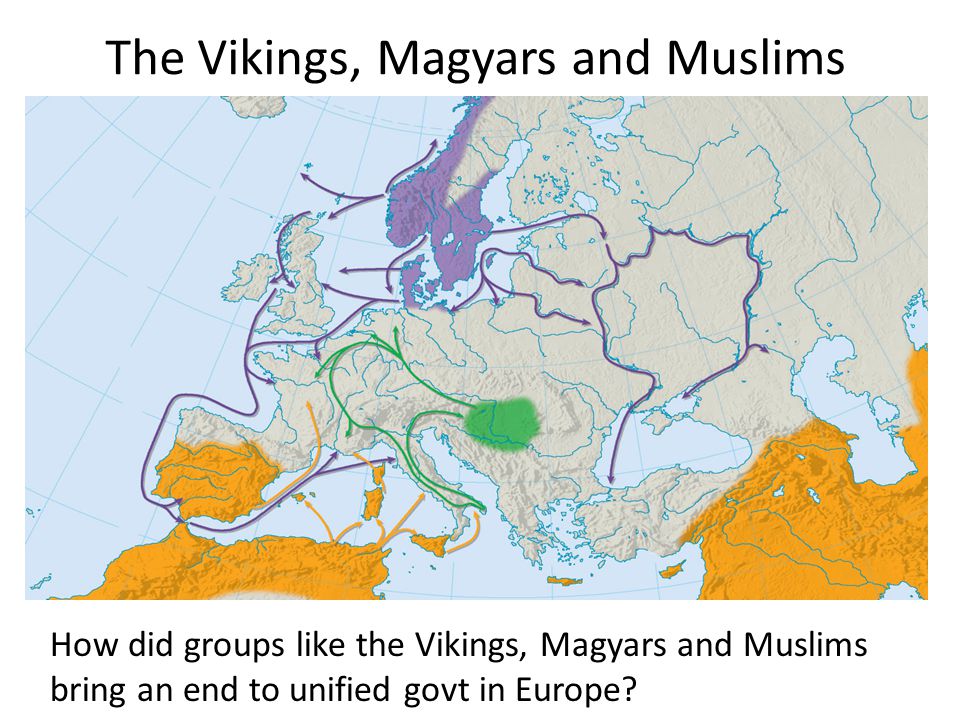 The Vikings, Magyars and Muslims How did groups like the Vikings, Magyars and Muslims bring an end to unified govt in Europe