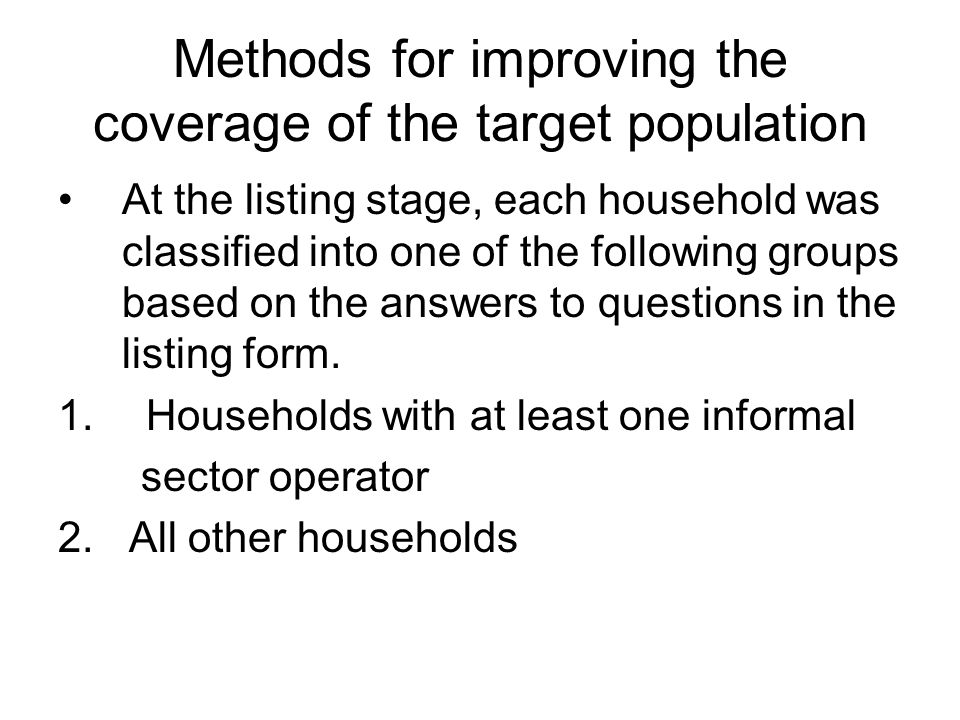 Methods for improving the coverage of the target population At the listing stage, each household was classified into one of the following groups based on the answers to questions in the listing form.