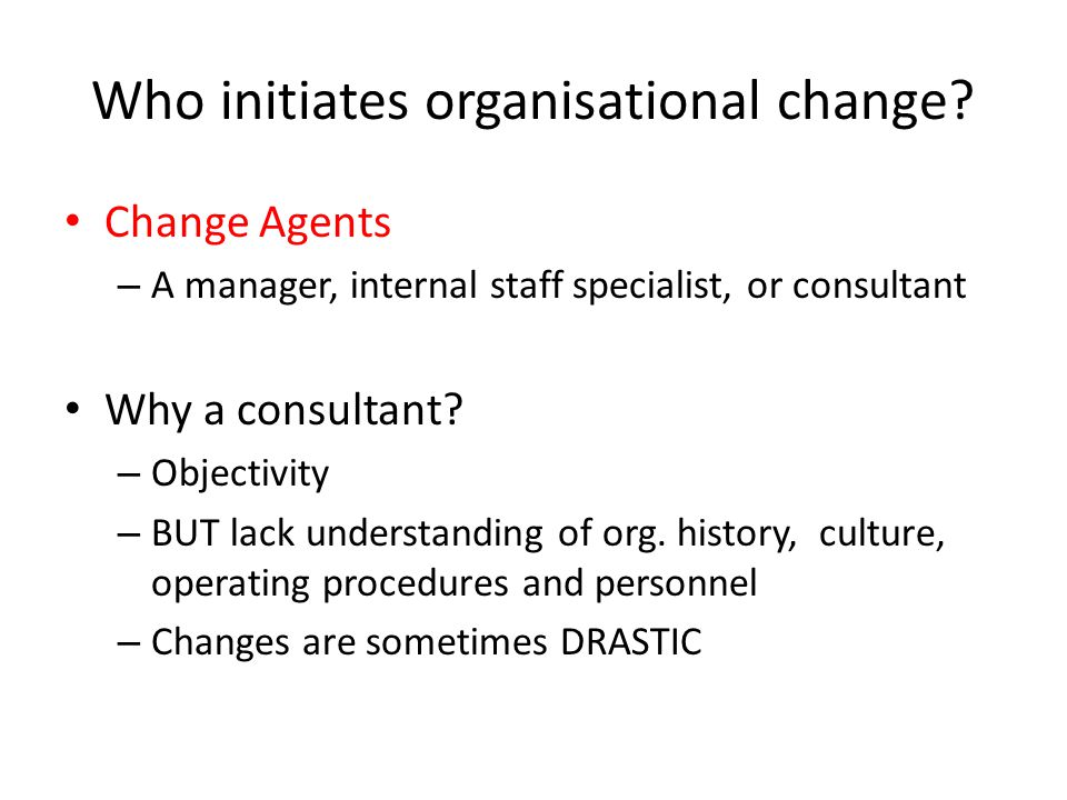 Who initiates organisational change.