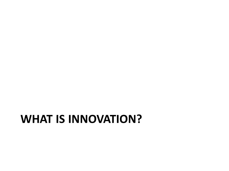WHAT IS INNOVATION
