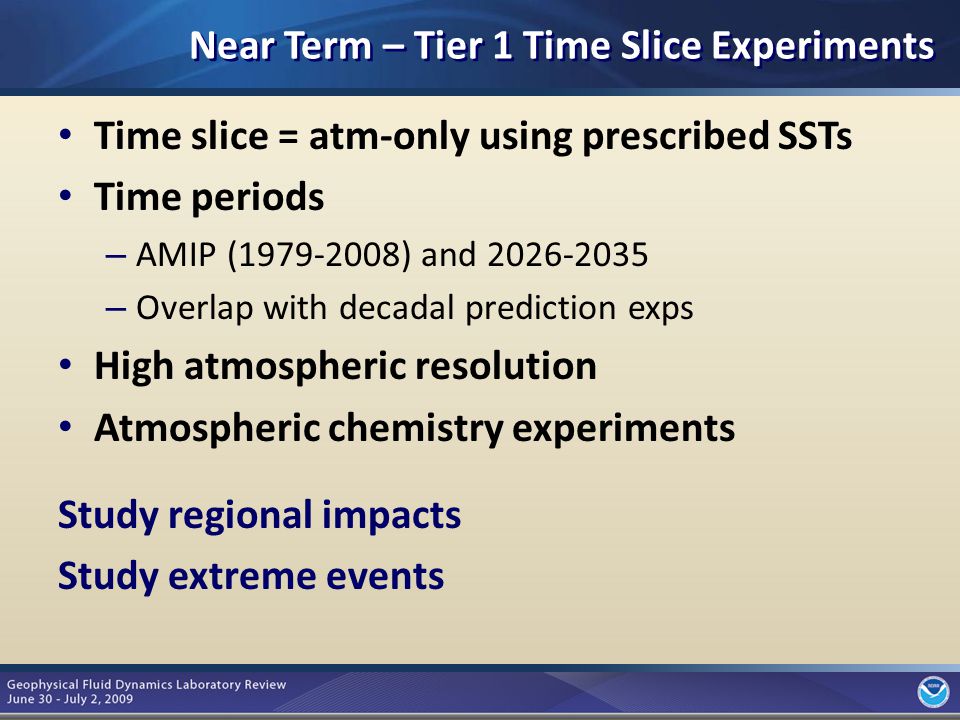 5 Near Term – Tier 1 Time Slice Experiments Time slice = atm-only using prescribed SSTs Time periods – AMIP ( ) and – Overlap with decadal prediction exps High atmospheric resolution Atmospheric chemistry experiments Study regional impacts Study extreme events