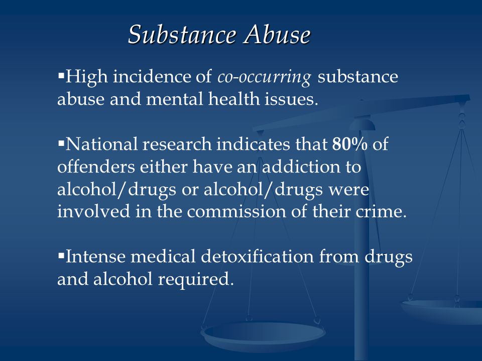   High incidence of co-occurring substance abuse and mental health issues.