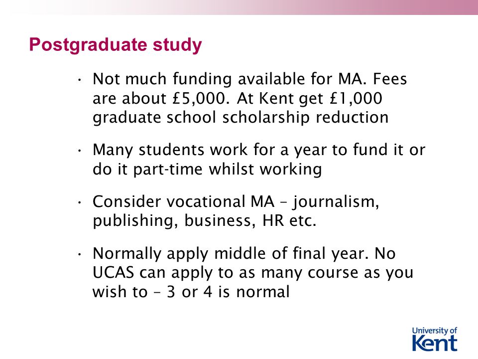 Postgraduate study Not much funding available for MA.