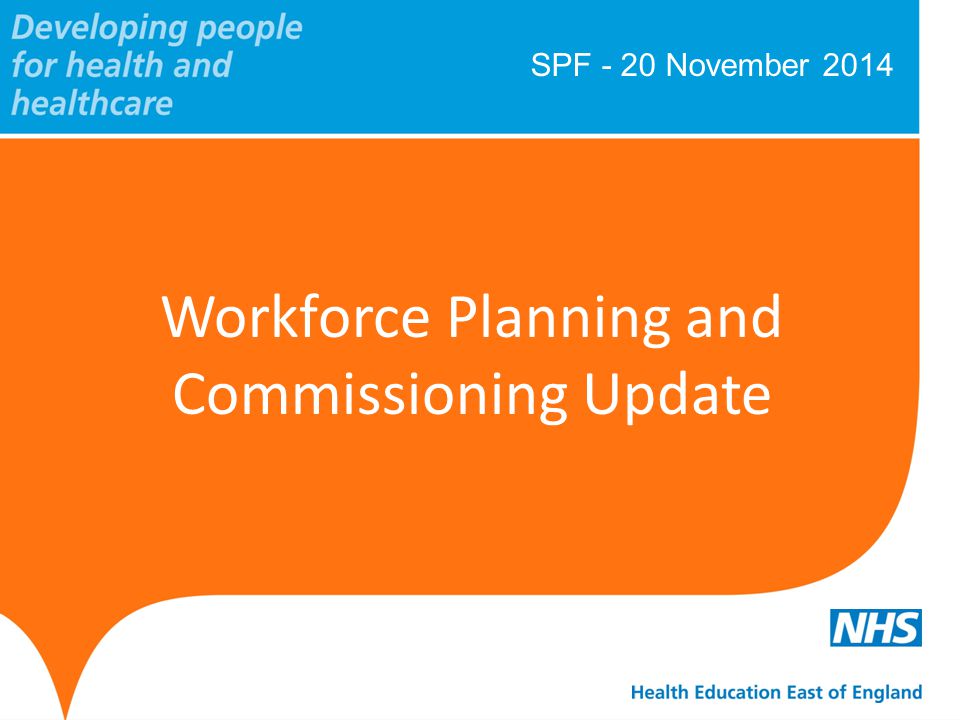 SPF - 20 November 2014 Workforce Planning and Commissioning Update