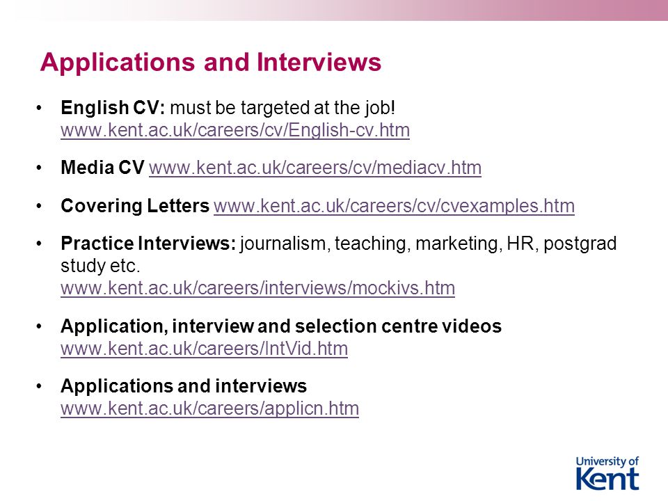 Applications and Interviews English CV: must be targeted at the job.