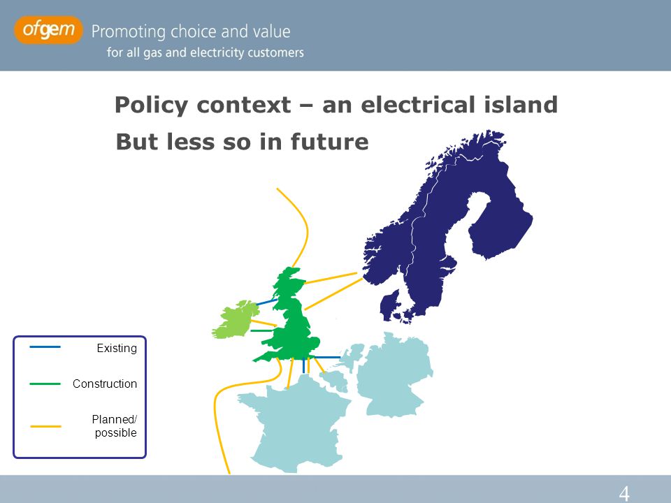 4 Policy context – an electrical island Existing Construction Planned/ possible But less so in future
