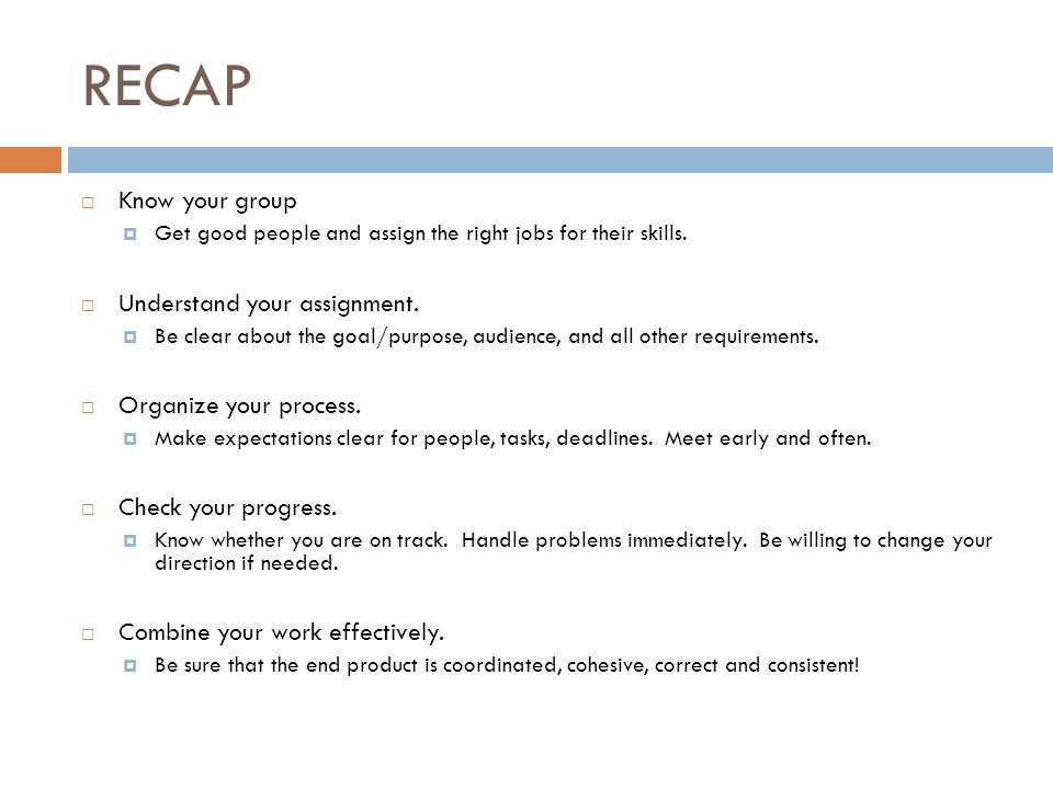 RECAP  Know your group  Get good people and assign the right jobs for their skills.