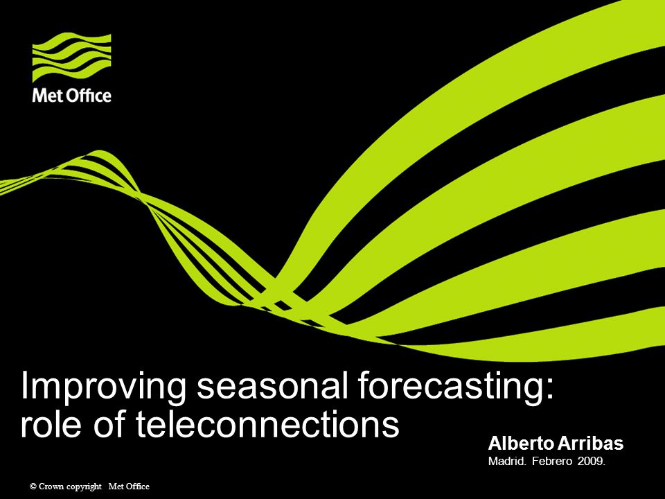 © Crown copyright Met Office Improving seasonal forecasting: role of teleconnections Madrid.