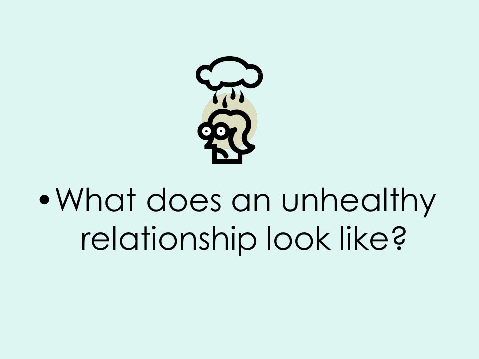 What does an unhealthy relationship look like
