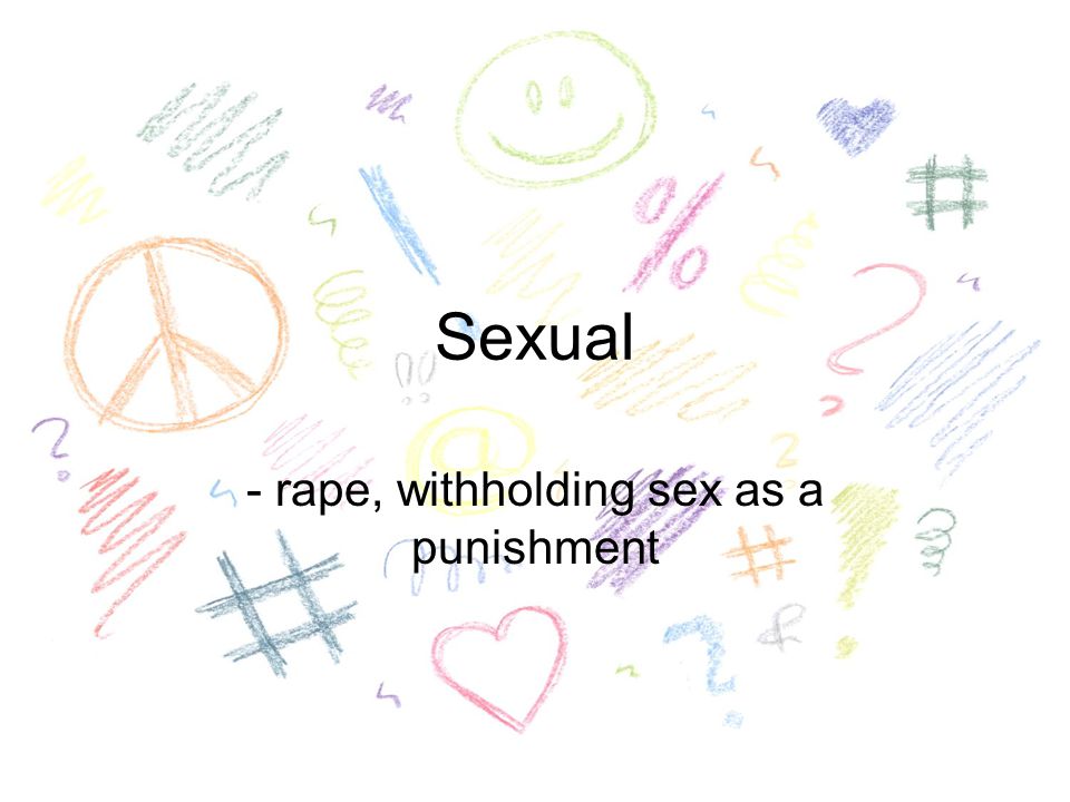Sexual - rape, withholding sex as a punishment