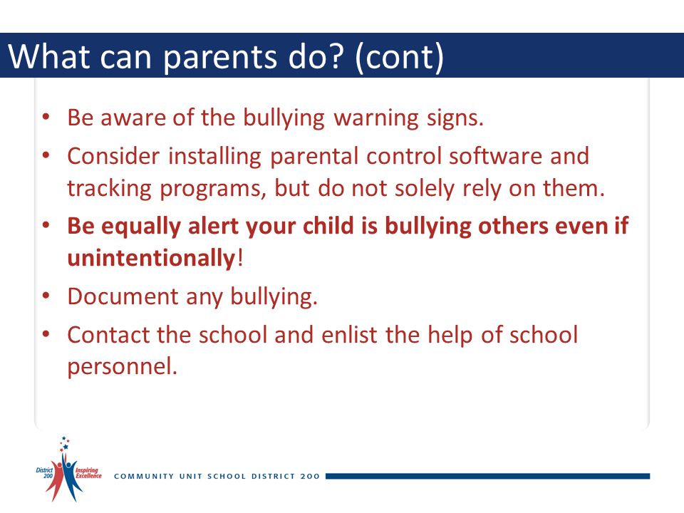 What can parents do. (cont) Be aware of the bullying warning signs.