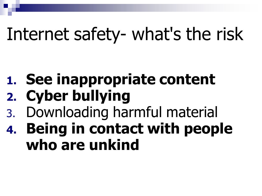 Internet safety- what s the risk 1. See inappropriate content 2.