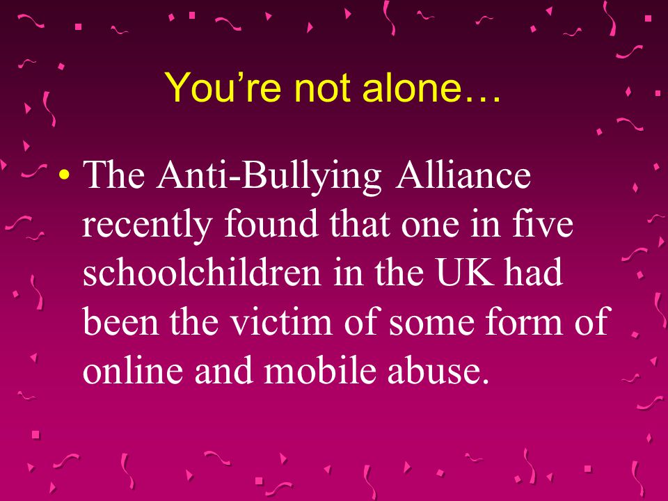 You’re not alone… The Anti-Bullying Alliance recently found that one in five schoolchildren in the UK had been the victim of some form of online and mobile abuse.