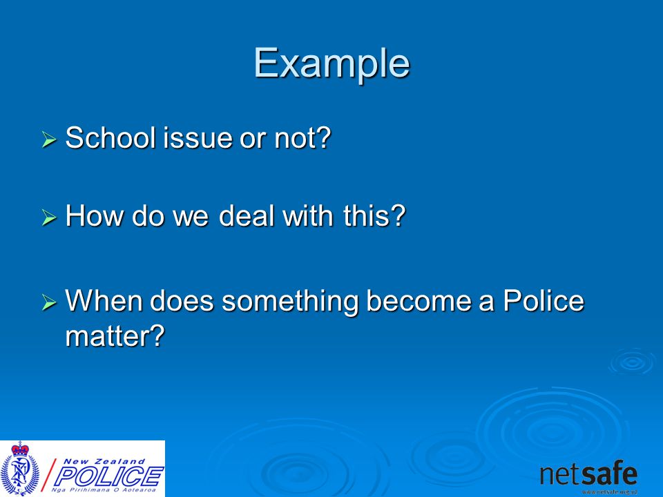 Example  School issue or not.  How do we deal with this.