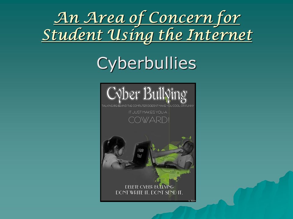 An Area of Concern for Student Using the Internet Cyberbullies