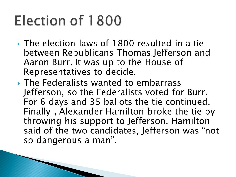  The election laws of 1800 resulted in a tie between Republicans Thomas Jefferson and Aaron Burr.
