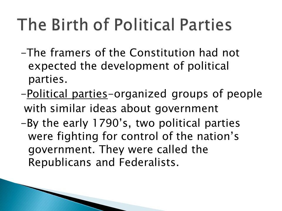 -The framers of the Constitution had not expected the development of political parties.