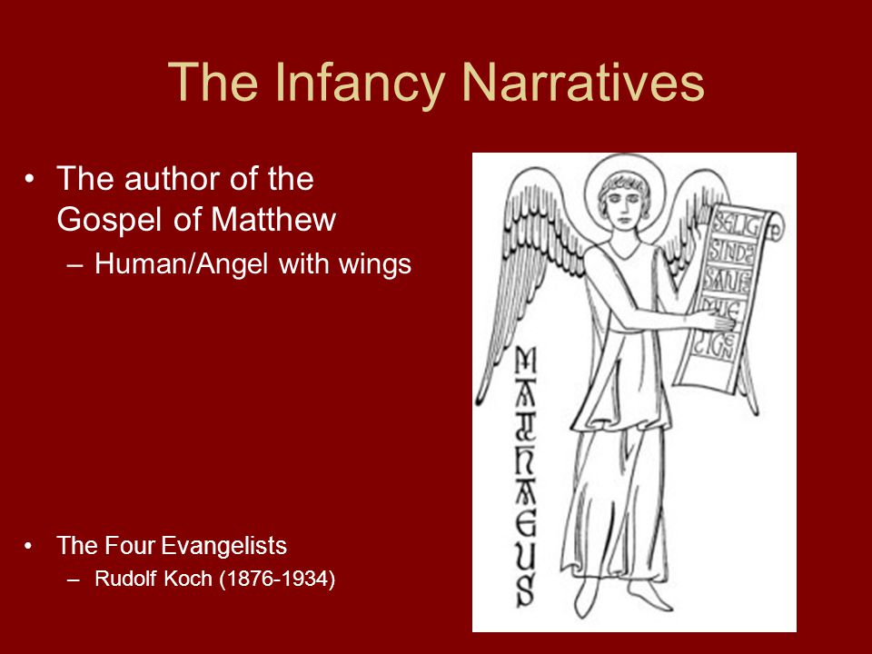 The Infancy Narratives The author of the Gospel of Matthew –Human/Angel with wings The Four Evangelists –Rudolf Koch ( )