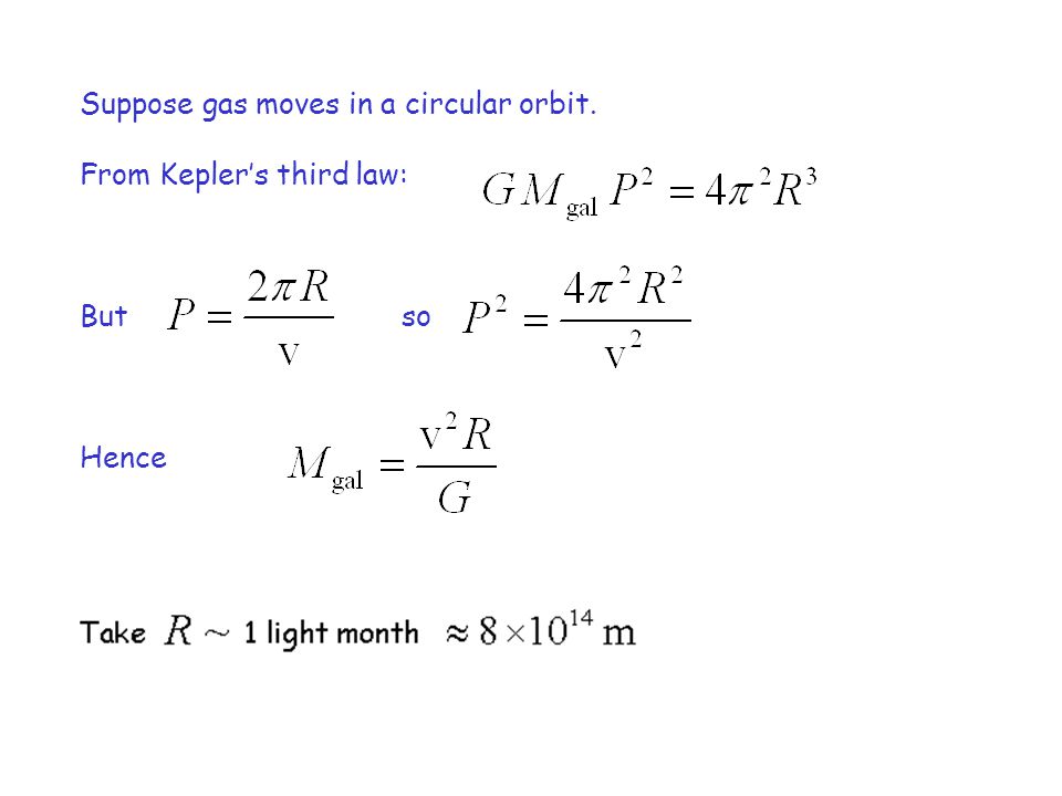 Suppose gas moves in a circular orbit. From Kepler’s third law: But so Hence